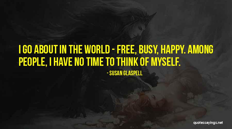 Time To Think About Myself Quotes By Susan Glaspell Time To Think About Myself Quotes By Susan Glaspell