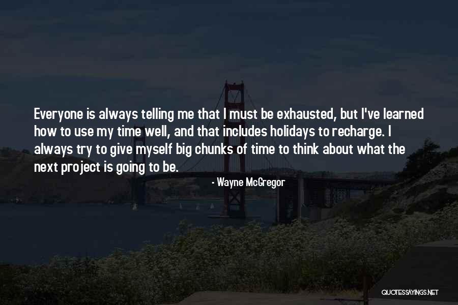 Time To Think About Myself Quotes By Wayne McGregor Time To Think About Myself Quotes By Wayne McGregor
