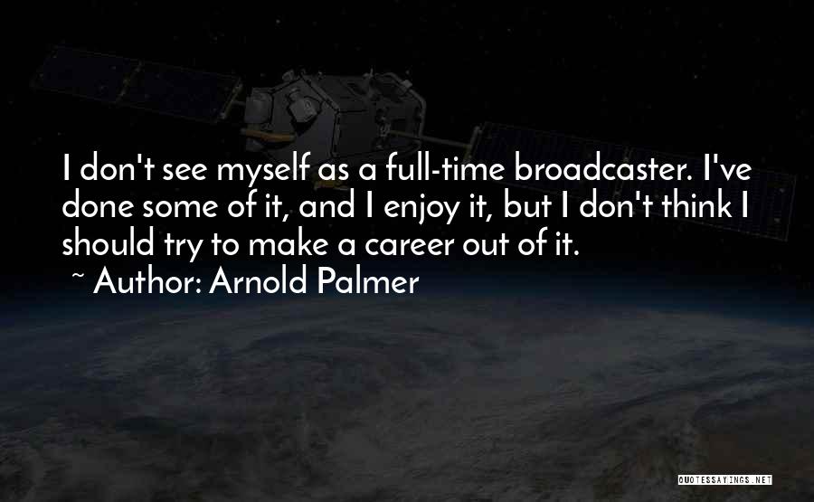 Time To Think Of Myself Quotes By Arnold Palmer