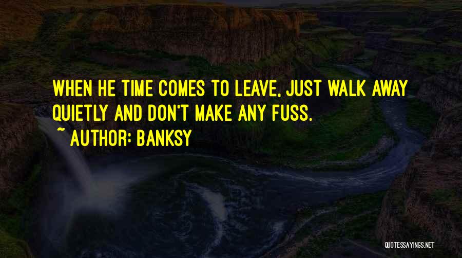 Time To Walk Away Quotes By Banksy