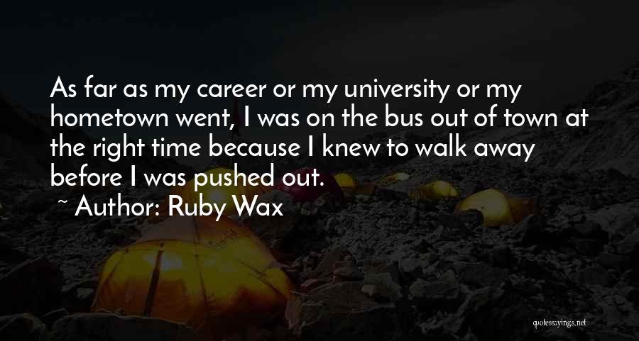 Time To Walk Away Quotes By Ruby Wax