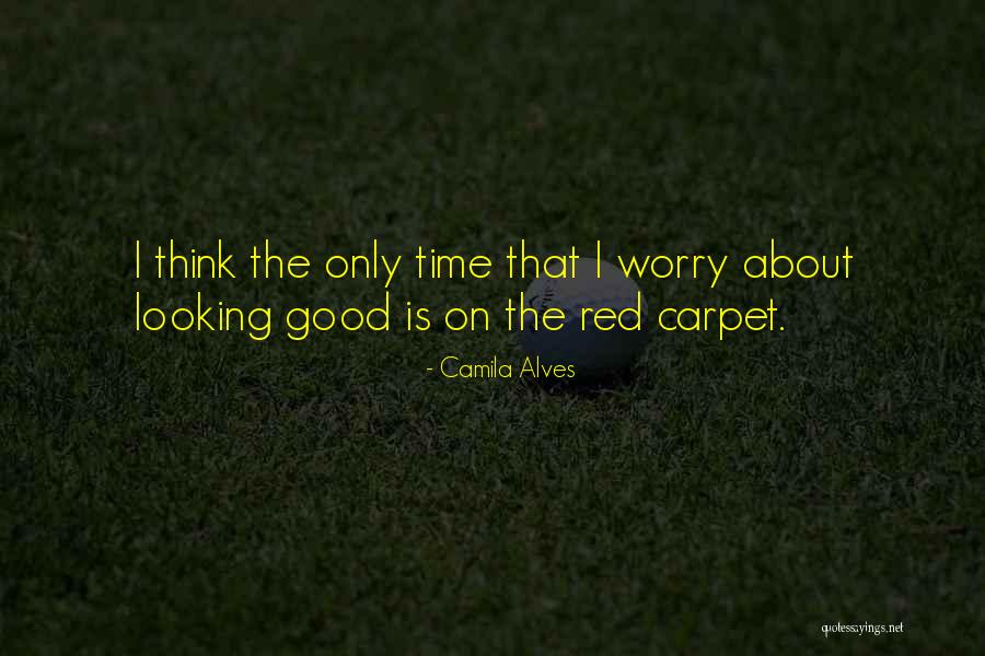 Time To Worry About Myself Quotes By Camila Alves