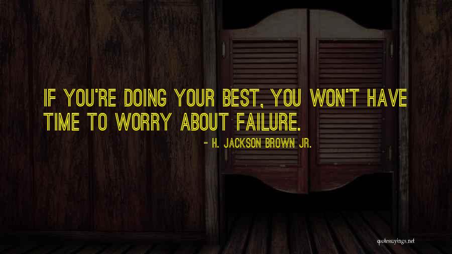 Time To Worry About Myself Quotes By H. Jackson Brown Jr.