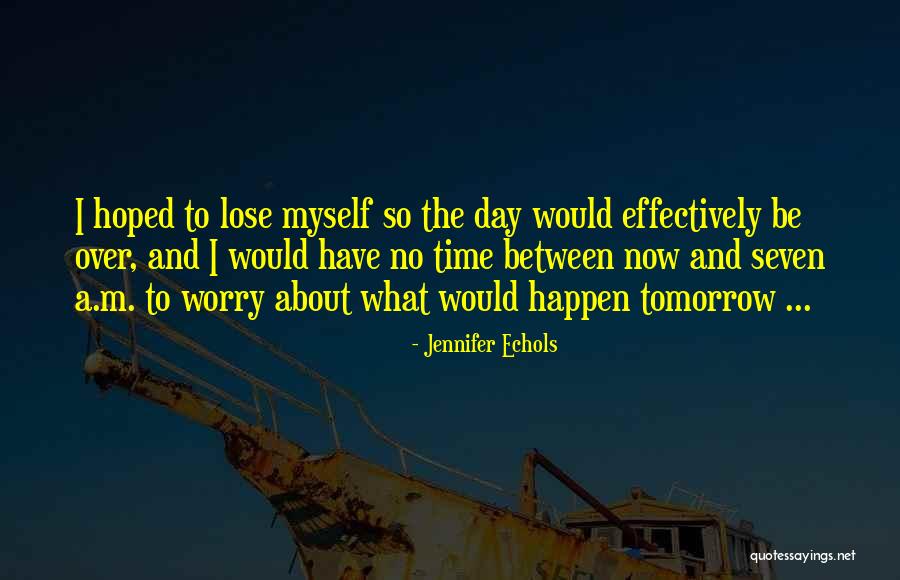 Time To Worry About Myself Quotes By Jennifer Echols