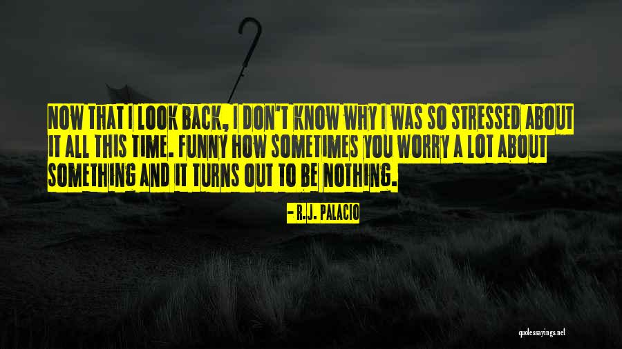 Time To Worry About Myself Quotes By R.J. Palacio