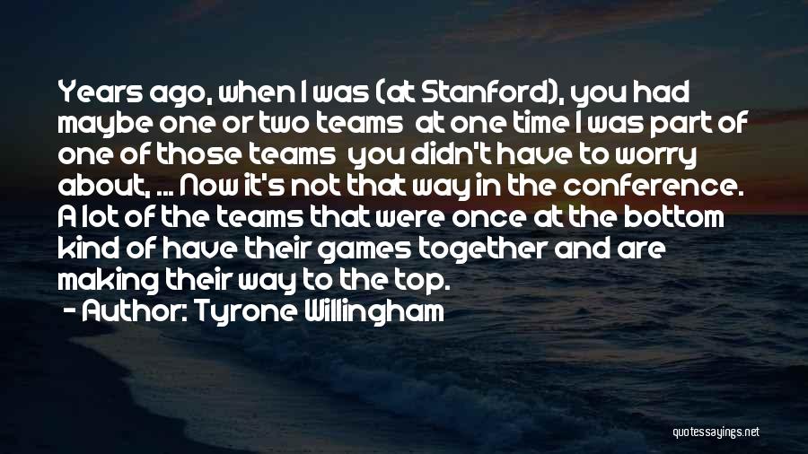 Time To Worry About Myself Quotes By Tyrone Willingham