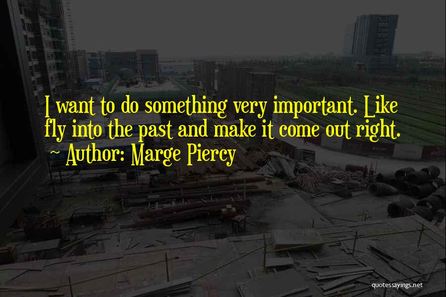 Time Travel Philosophy Quotes By Marge Piercy