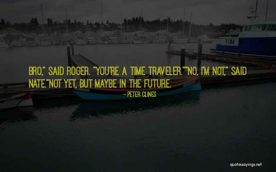 Time Traveler Quotes By Peter Clines Time Traveler Quotes By Peter Clines