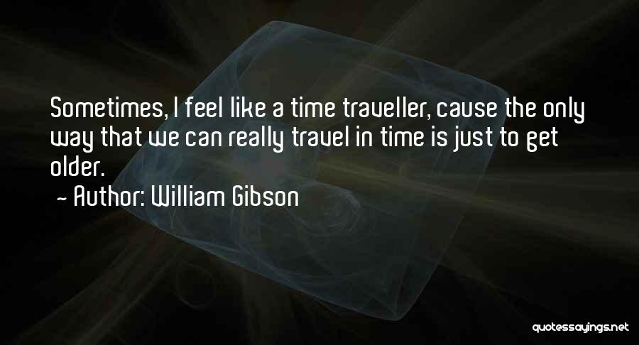 Time Traveller Quotes By William Gibson