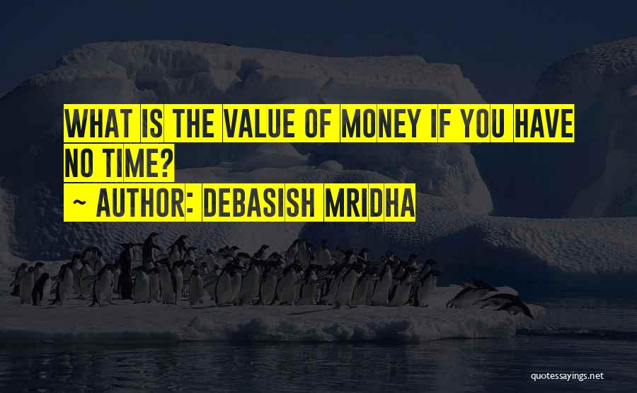 Time Versus Money Quotes By Debasish Mridha