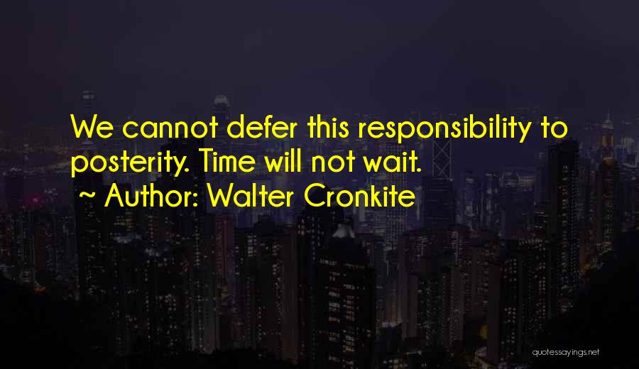 Time Wait Quotes By Walter Cronkite