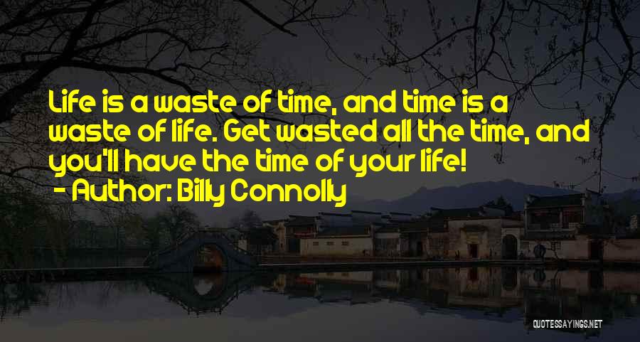 Time Wasted Quotes By Billy Connolly