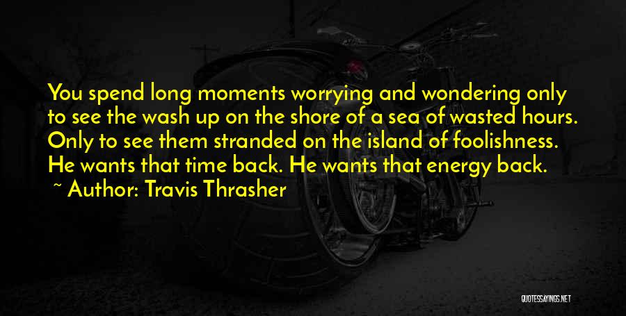 Time Wasted Quotes By Travis Thrasher