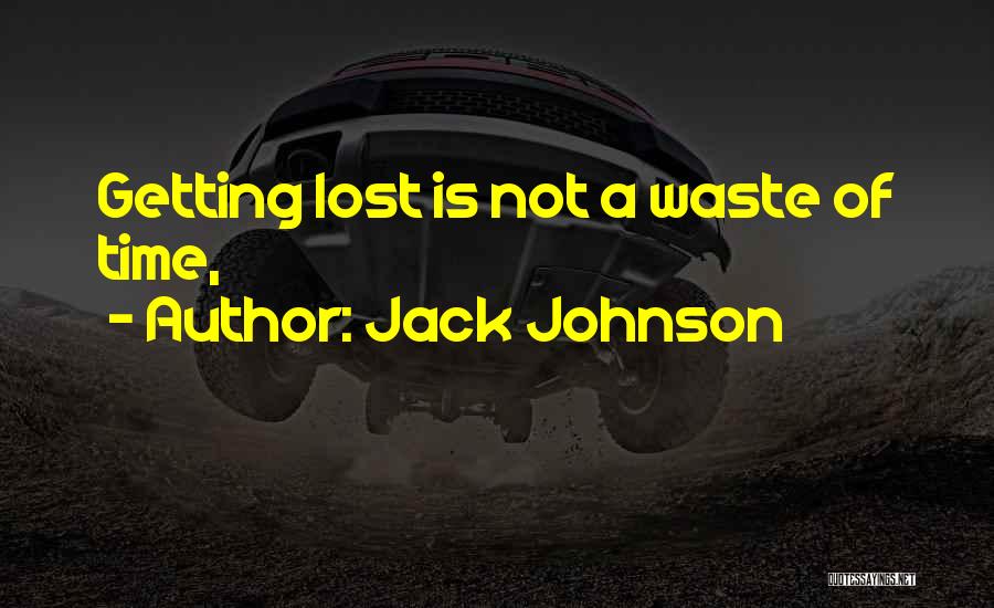 Time Wasting Quotes By Jack Johnson