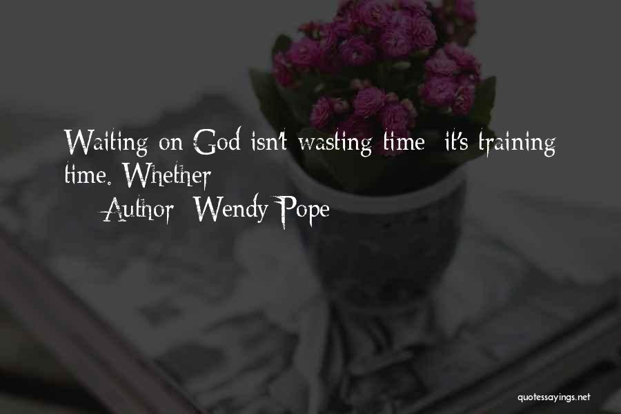 Time Wasting Quotes By Wendy Pope