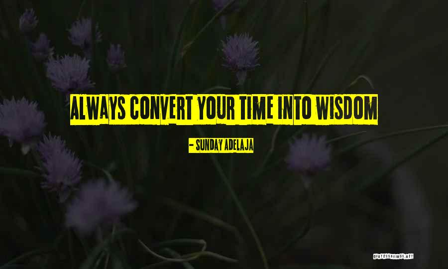 Time Well Spent Quotes By Sunday Adelaja Time Well Spent Quotes By Sunday Adelaja