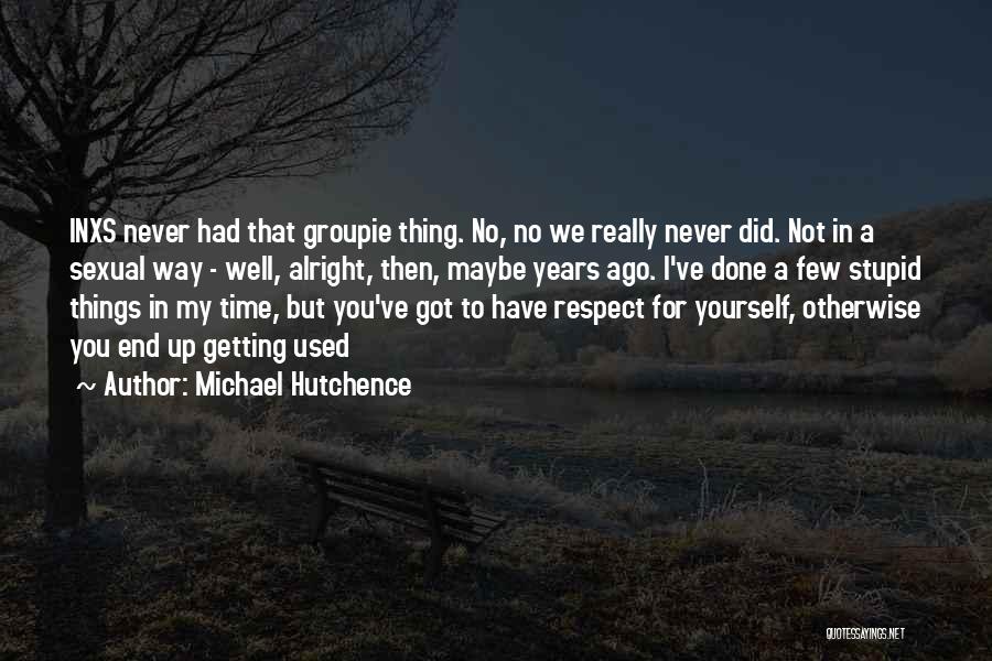Time Well Used Quotes By Michael Hutchence
