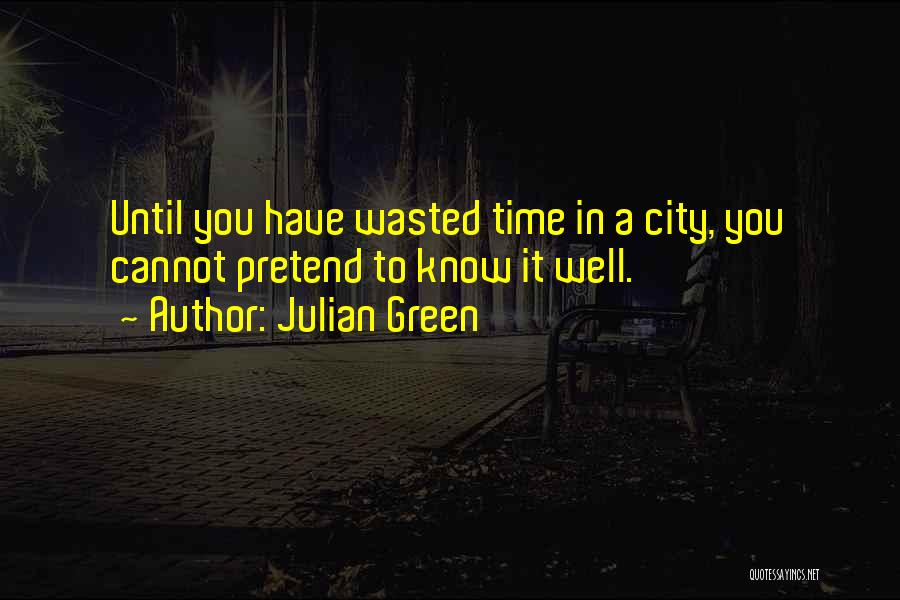 Time Well Wasted Quotes By Julian Green