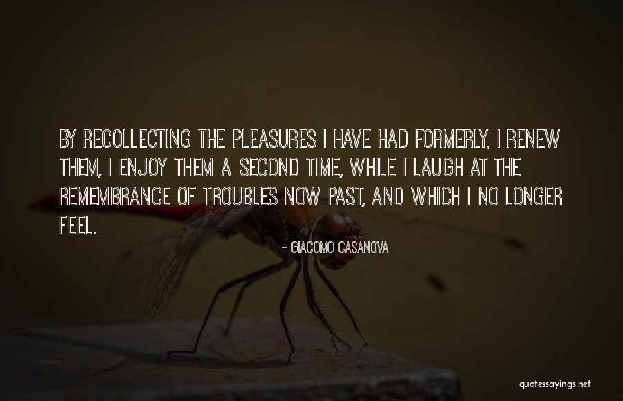 Time When All The Troubles Quotes By Giacomo Casanova Time When All The Troubles Quotes By Giacomo Casanova