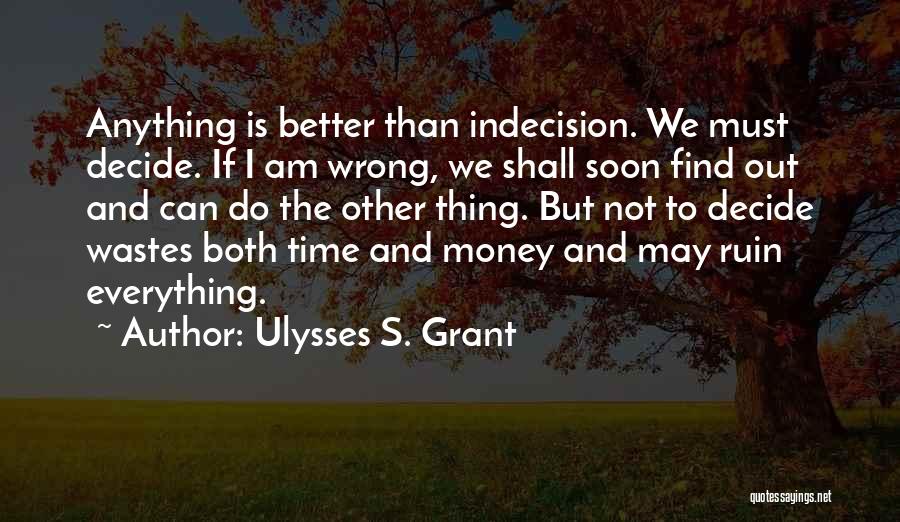 Time Will Decide Everything Quotes By Ulysses S. Grant