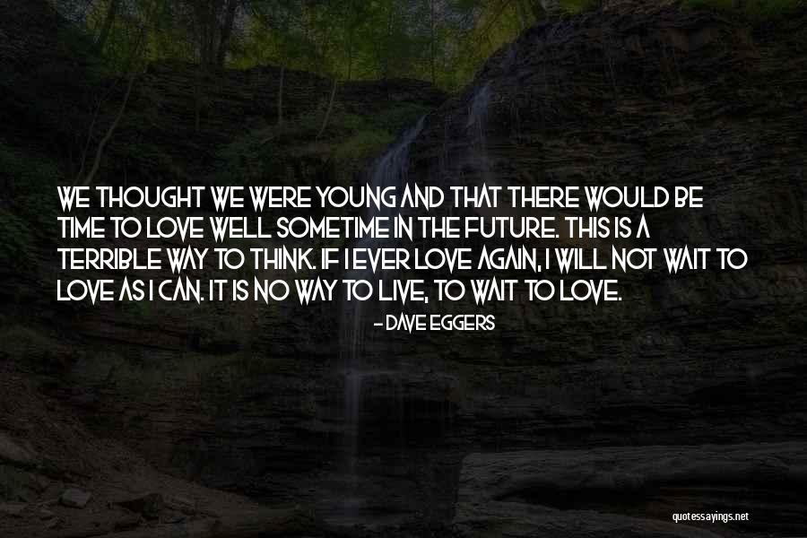 Time Will Not Wait Quotes By Dave Eggers Time Will Not Wait Quotes By Dave Eggers