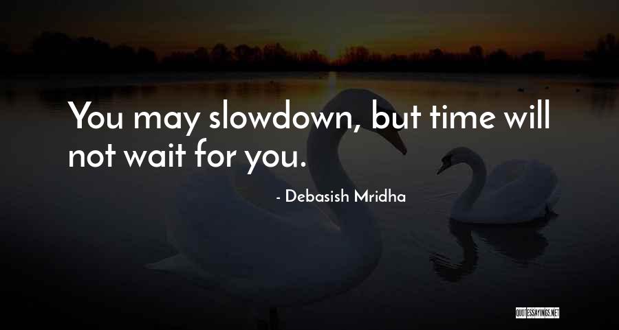 Time Will Not Wait Quotes By Debasish Mridha Time Will Not Wait Quotes By Debasish Mridha