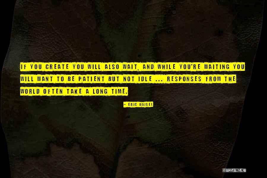 Time Will Not Wait Quotes By Eric Maisel Time Will Not Wait Quotes By Eric Maisel