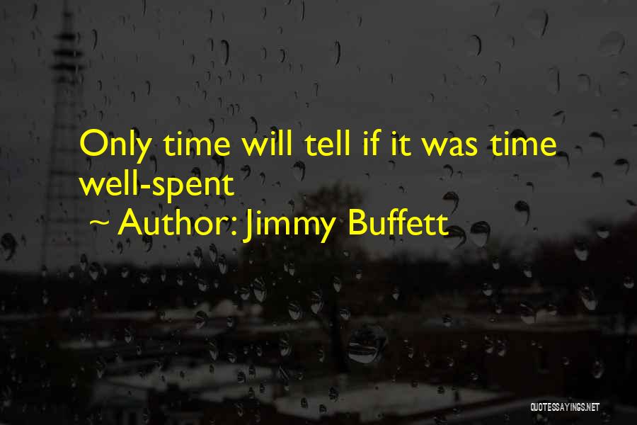 Time Will Only Tell Quotes By Jimmy Buffett