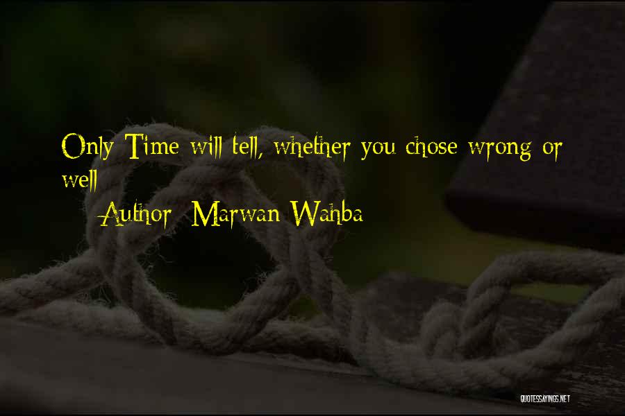 Time Will Only Tell Quotes By Marwan Wahba