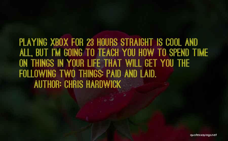 Time Will Teach You Quotes By Chris Hardwick