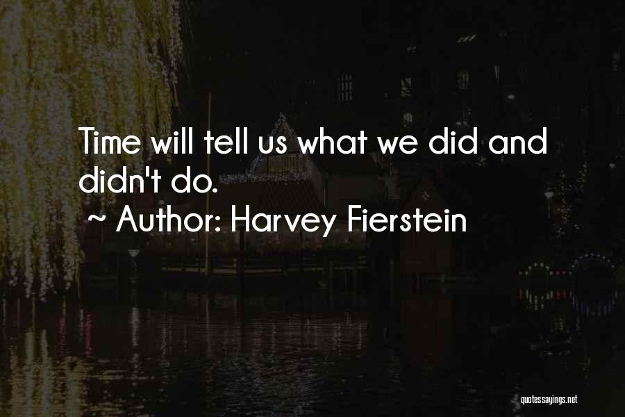 Time Will Tell Us Quotes By Harvey Fierstein