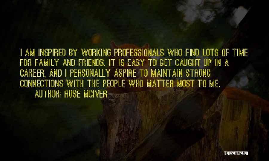 Time With Family And Friends Quotes By Rose McIver