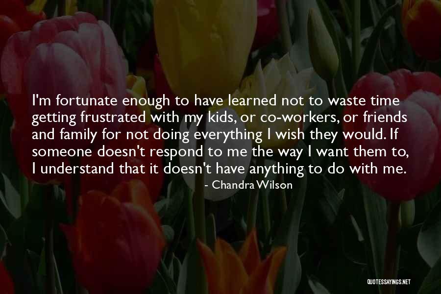 Time With Friends And Family Quotes By Chandra Wilson