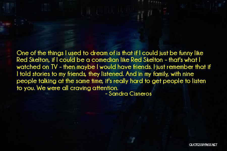 Time With Friends And Family Quotes By Sandra Cisneros