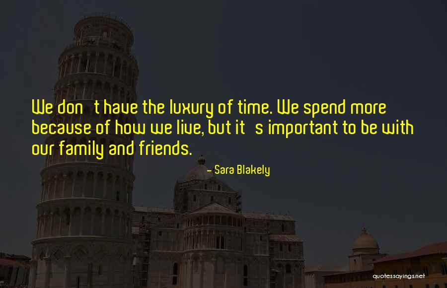 Time With Friends And Family Quotes By Sara Blakely