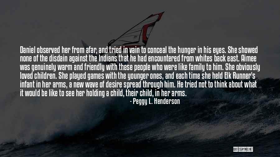 Time With Loved Ones Quotes By Peggy L. Henderson Time With Loved Ones Quotes By Peggy L. Henderson