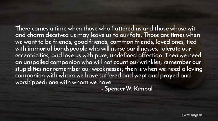 Time With Loved Ones Quotes By Spencer W. Kimball Time With Loved Ones Quotes By Spencer W. Kimball