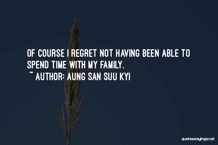 Time With My Family Quotes By Aung San Suu Kyi