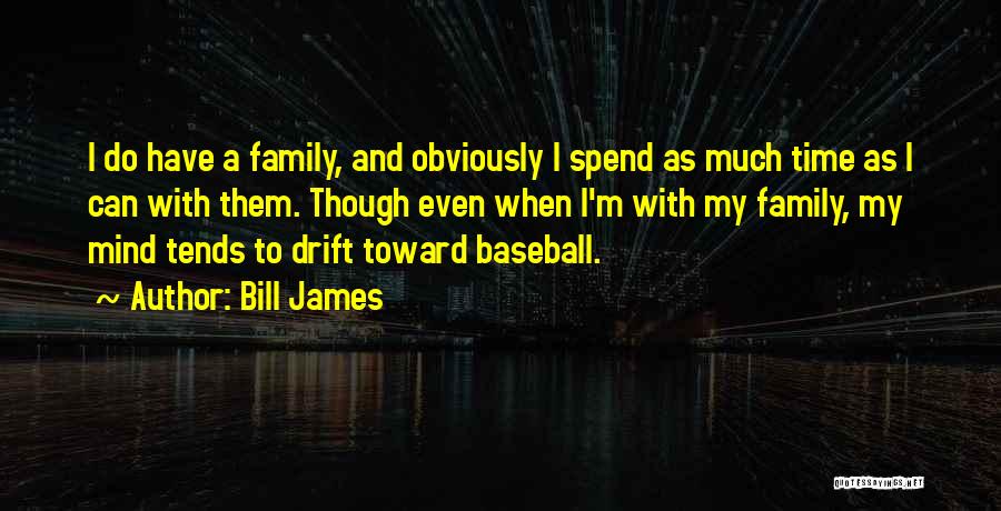 Time With My Family Quotes By Bill James