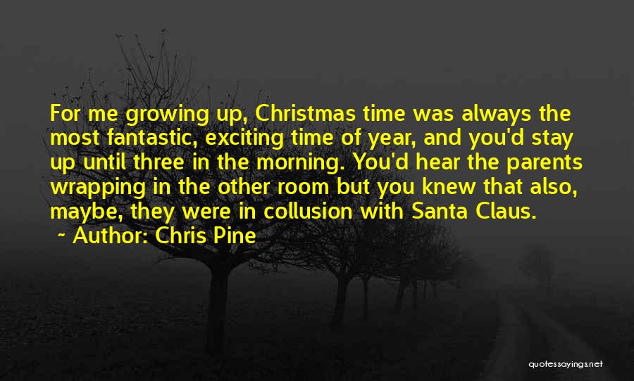 Time With Parents Quotes By Chris Pine