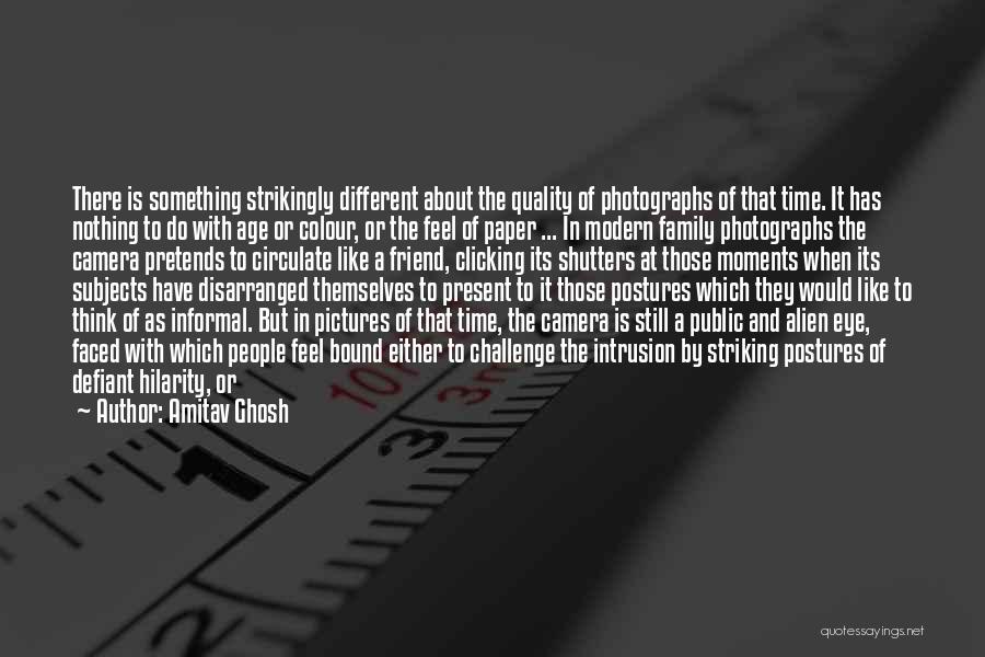 Time With Pictures Quotes By Amitav Ghosh