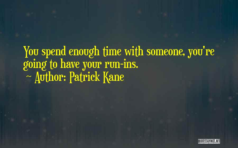 Time With Someone Quotes By Patrick Kane