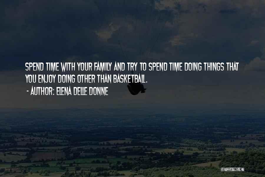 Time With Your Family Quotes By Elena Delle Donne