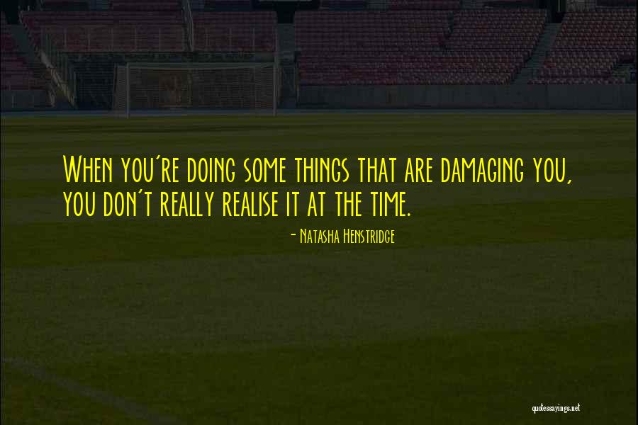 Time You Realise Quotes By Natasha Henstridge Time You Realise Quotes By Natasha Henstridge