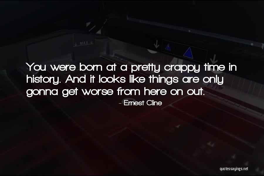 Time You Were Born Quotes By Ernest Cline Time You Were Born Quotes By Ernest Cline