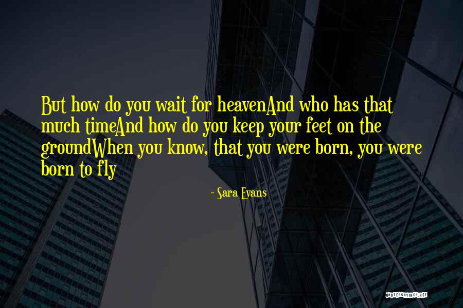 Time You Were Born Quotes By Sara Evans Time You Were Born Quotes By Sara Evans