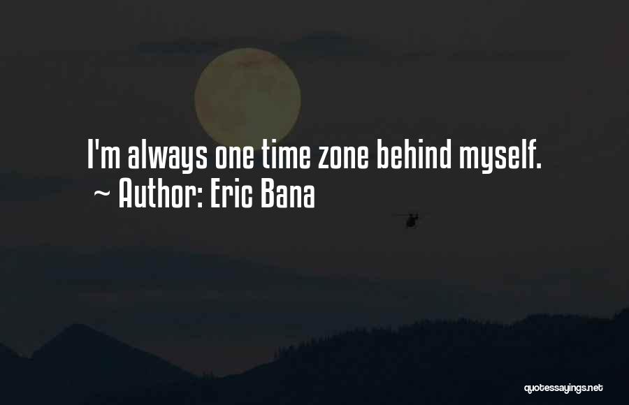 Time Zone Quotes By Eric Bana