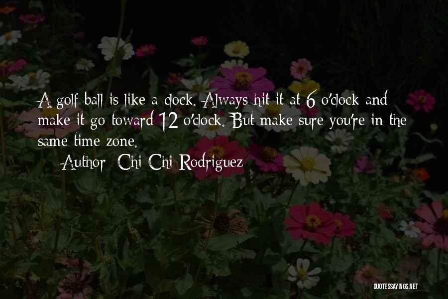 Time Zones Quotes By Chi Chi Rodriguez