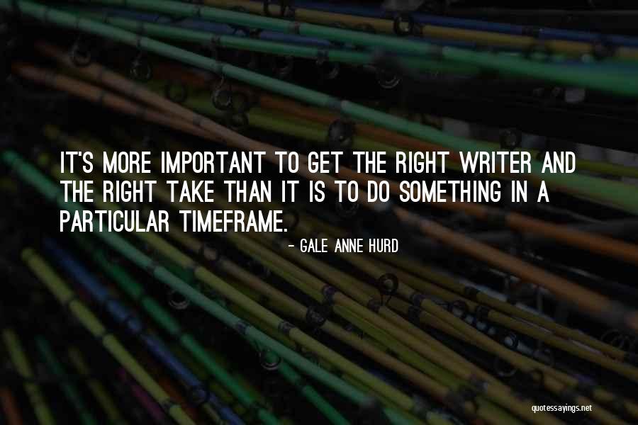 Timeframe Quotes By Gale Anne Hurd Timeframe Quotes By Gale Anne Hurd