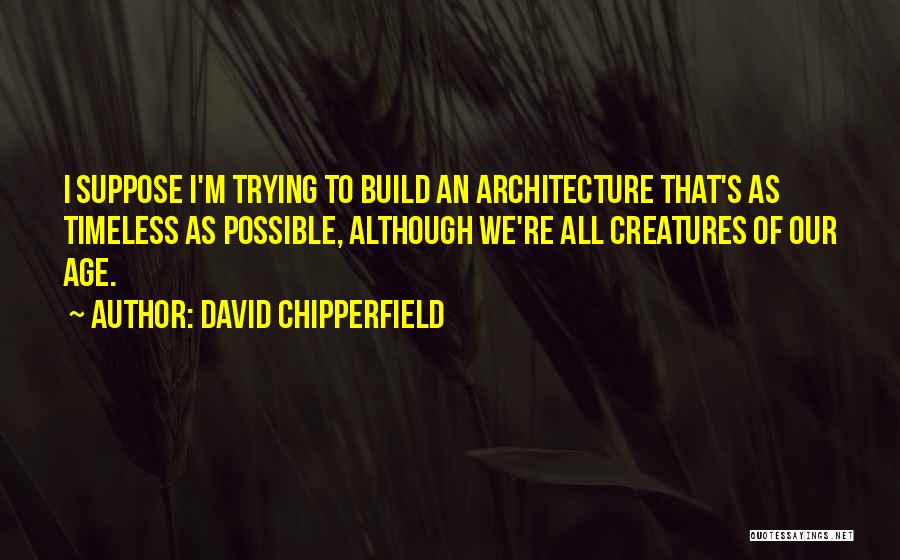 Timeless Architecture Quotes By David Chipperfield